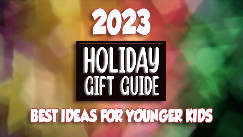 2023 Holiday Gift Guide filled with gift ideas for younger kids